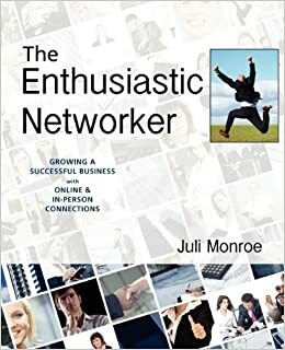 The Enthusiastic Networker by Juli Monroe