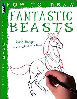 How To Draw Magical Creatures And Mythical Beasts by Mark Bergin