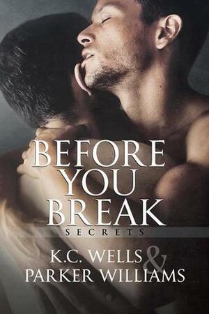 Before You Break by Parker Williams, K.C. Wells