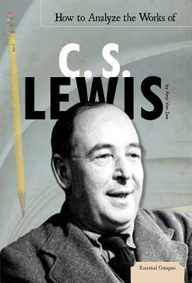 How to Analyze the Works of C. S. Lewis by Amy Van Zee