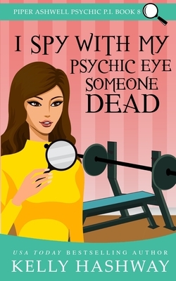 I Spy With My Psychic Eye Someone Dead by Kelly Hashway