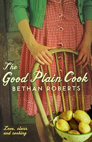 The Good Plain Cook by Bethan Roberts
