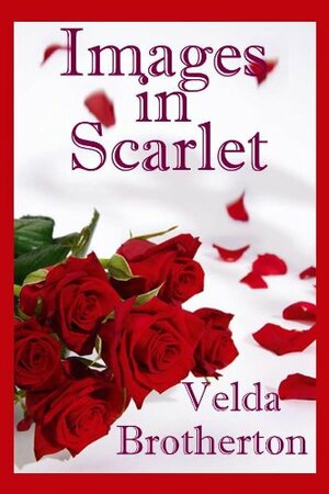 Images In Scarlet by Velda Brotherton