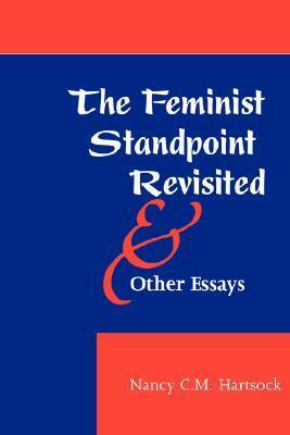The Feminist Standpoint Revisited, And Other Essays by Nancy Hartsock
