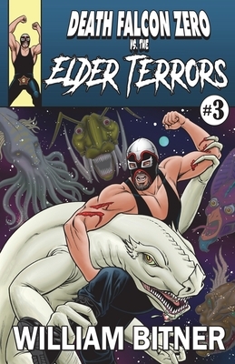 Death Falcon Zero Vs. The Elder Terrors by William Bitner