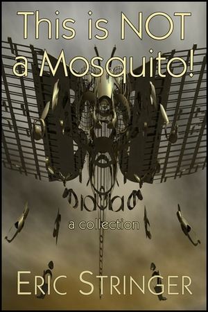 This Is Not A Mosquito! A Collection by Eric Stringer