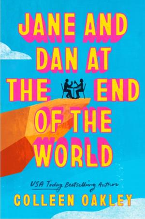 Jane and Dan at the End of the World  by Colleen Oakley