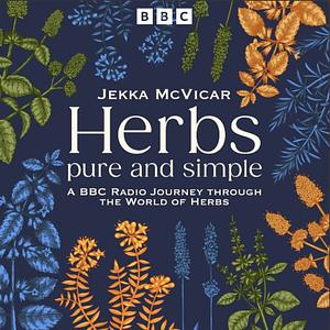Herbs: Pure and simple by Jekka McVicar