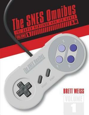 The Snes Omnibus: The Super Nintendo and Its Games, Vol. 1 (A-M) by Brett Weiss