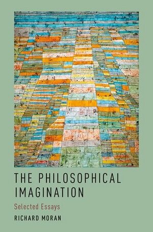 The Philosophical Imagination: Selected Essays by Richard Moran