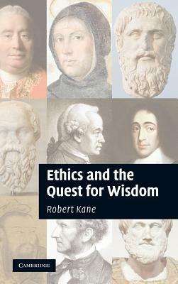 Ethics and the Quest for Wisdom by Robert Kane