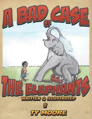 A Bad Case of the Elephants by Ty Moore