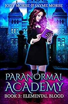 Paranormal Academy Book 3: Elemental Blood by Jayme Morse, Jody Morse