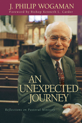 An Unexpected Journey: Reflections on Pastoral Ministry by J. Philip Wogaman