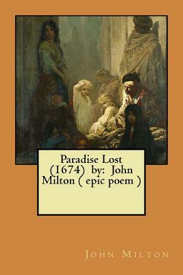 Paradise Lost (1674) by: John Milton ( epic poem ) by John Milton