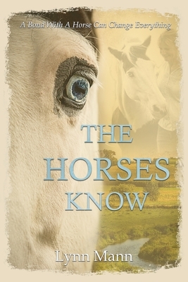 The Horses Know by Lynn Mann