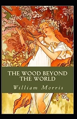 The Wood Beyond the World Annotated by William Morris