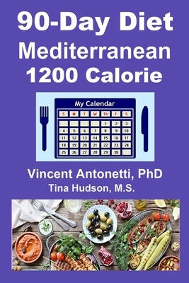 90-Day Mediterranean Diet - 1200 Calorie by Vincent Antonetti, Tina Hudson