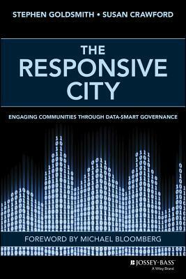 The Responsive City: Engaging Communities Through Data-Smart Governance by Susan Crawford, Stephen Goldsmith
