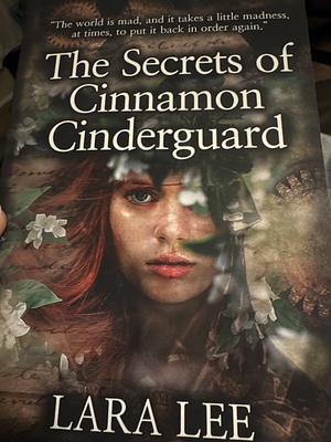 The secrets of cinnamon cinderguard  by Lara Lee