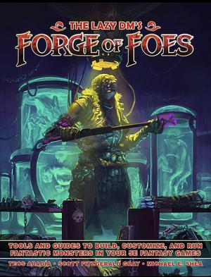 The Lazy DM's Forge of Foes by Michael E. Shea, Teos Abadiá, Scott Fitzgerald Gray