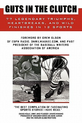 Guts in the Clutch: 77 Legendary Triumphs, Heartbreaks, and Wild Finishes in 12 Sports by Pamela L. Robertson, Richard Noyes