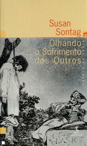 Olhando o Sofrimento dos Outros by Susan Sontag