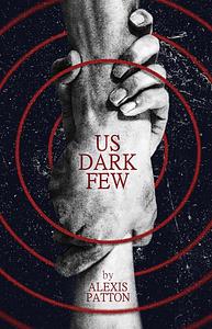 Us Dark Few by Alexis Patton