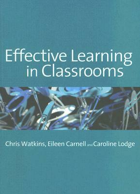 Effective Learning in Classrooms by Chris Watkins, Caroline Lodge, Eileen Carnell