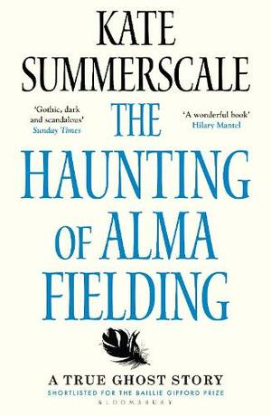 The Haunting of Alma Fielding: A True Ghost Story by Kate Summerscale