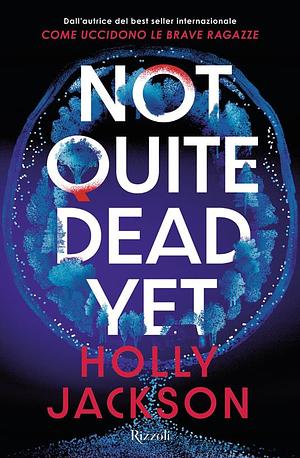 Not Quite Dead Yet by Holly Jackson