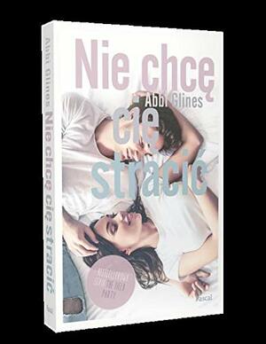 Nie chcę cię stracić by Abbi Glines