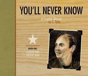 You'll Never Know, Vol. 1: A Good and Decent Man by Carol Tyler