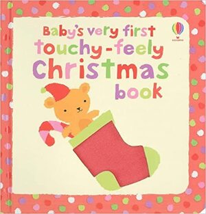 Baby's Very First Touchy-Feely Christmas Book by Fiona Watt, Stella Baggott