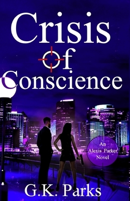 Crisis of Conscience by G. K. Parks