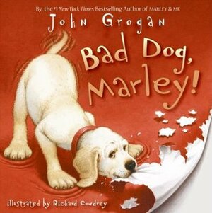 Bad Dog, Marley! by John Grogan, Richard Cowdrey