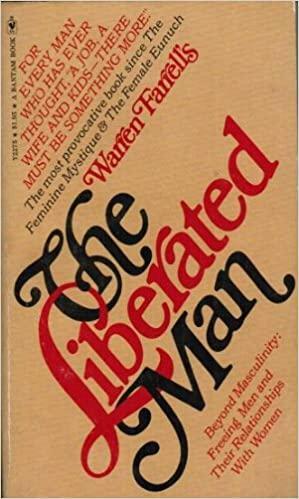 The Liberated Man: Beyond Masculinity: Freeing Men and Their Relationships with Women by Warren Farrell