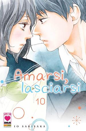 Amarsi, lasciarsi, vol.10 by Io Sakisaka