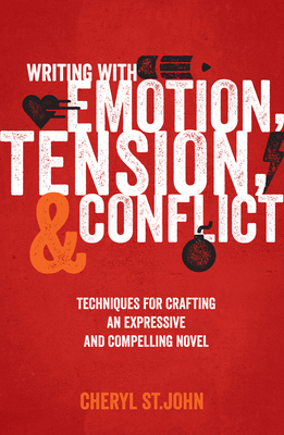 Writing with Emotion, Tension, and Conflict: Techniques for Crafting an Expressive and Compelling Novel by Cheryl St John