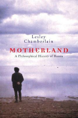 Motherland: A Philosophical History of Russia by Lesley Chamberlain