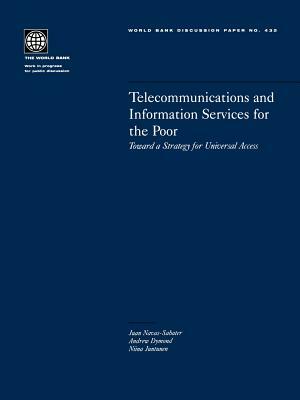 Telecommunications and Information Services for the Poor: Toward a Strategy for Universal Access by Niina Juntunen, Juan Navas-Sabater, Andrew Dymond