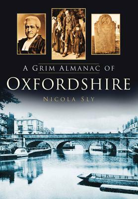 A Grim Almanac of Oxfordshire by Nicola Sly