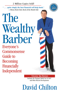 The Wealthy Barber, Updated 3rd Edition: Everyone's Commonsense Guide to Becoming Financially Independent by David Chilton