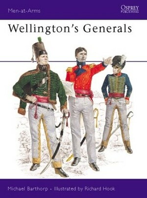 Wellington's Generals by Richard Hook, Michael Barthorp