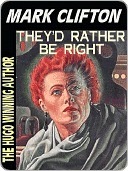 They'd Rather Be Right, or The Forever Machine by Frank Riley, Mark Clifton