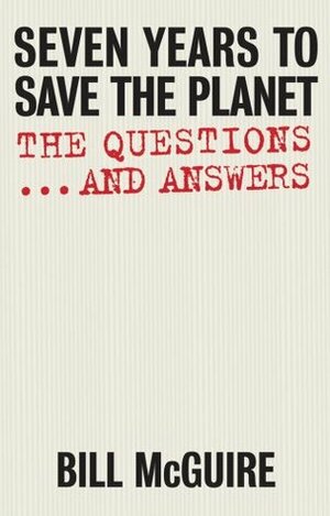 Seven Years to Save the Planet: The Questions and Answers by Bill McGuire
