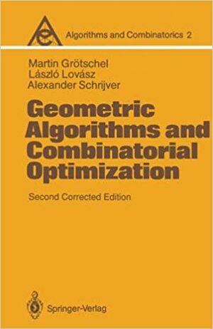 Geometric Algorithms And Combinatorial Optimization by Alexander Schrijver, Martin Grotschel, László Lovász