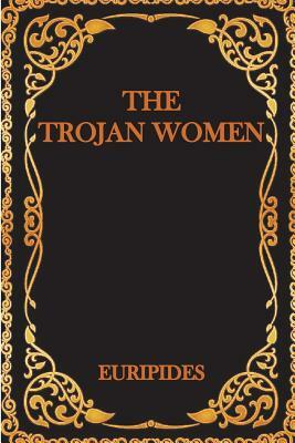 The Trojan Women by Euripides