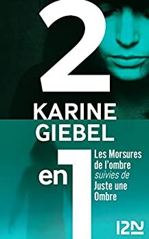 Les Morsures de l'ombre suivies de Juste une ombre by Karine Giebel