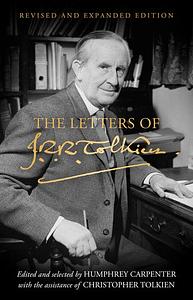 The Letters of J. R. R. Tolkien: Revised and Expanded Edition by Christopher Tolkien, J.R.R. Tolkien, Humphrey Carpenter